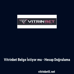 Vitrinbet Belge İstiyor mu - Hesap Doğrulama