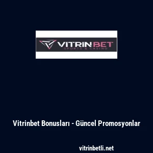 Vitrinbet Bonusları - G&uuml;ncel Promosyonlar