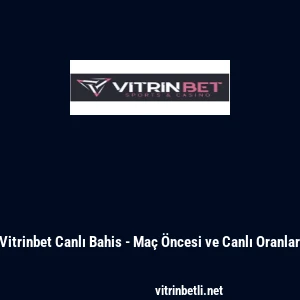 Vitrinbet Canlı Bahis - Ma&ccedil; &Ouml;ncesi ve Canlı Oranlar