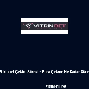Vitrinbet &Ccedil;ekim S&uuml;resi - Para &Ccedil;ekme Ne Kadar S&uuml;rer