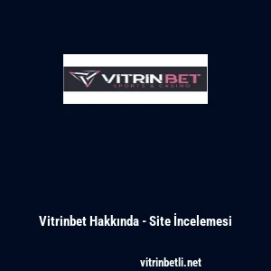 Vitrinbet Hakkında - Site İncelemesi