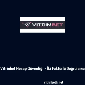 Vitrinbet Hesap G&uuml;venliği - İki Fakt&ouml;rl&uuml; Doğrulama