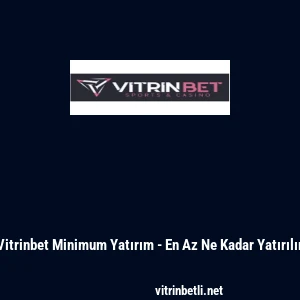 Vitrinbet Minimum Yatırım - En Az Ne Kadar Yatırılır