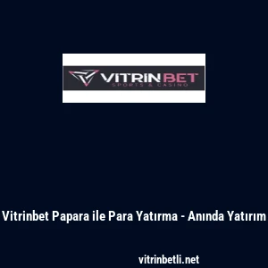 Vitrinbet Papara ile Para Yatırma - Anında Yatırım