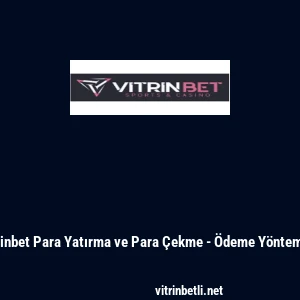 Vitrinbet Para Yatırma ve Para &Ccedil;ekme - &Ouml;deme Y&ouml;ntemleri