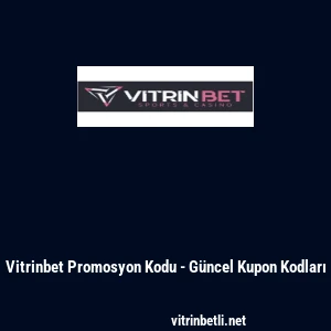 Vitrinbet Promosyon Kodu - G&uuml;ncel Kupon Kodları