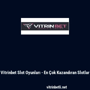 Vitrinbet Slot Oyunları - En &Ccedil;ok Kazandıran Slotlar