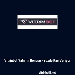 Vitrinbet Yatırım Bonusu - Y&uuml;zde Ka&ccedil; Veriyor
